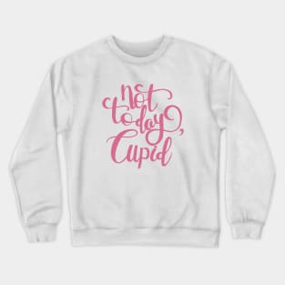 Not Today Cupid Crewneck Sweatshirt